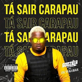 Godzilla do Game – Tá Sair Carapau ( feat. Os&nbsp;Tukuba)