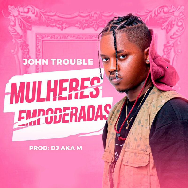 John Trouble – Mulheres&nbsp;Empoderadas