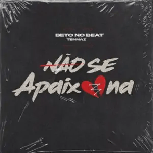 Tennaz – Não Se&nbsp;Apaixona