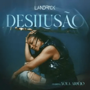 Landrick – Desilusão (feat. Yola&nbsp;Araújo)