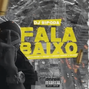 Dj Sipoda – Fala Baixo (Versão) [feat. Sérgio Figura, General Hancok, Telly Boy & Wilson&nbsp;K]