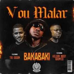 BakaBaki – Vou Matar (feat. Tio Edson & Kelson Most&nbsp;Wanted)