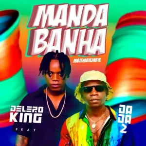 Delero King Feat. Dada 2 – Manda Banha&nbsp;(Mbiembiembie)