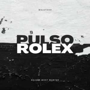 Mulatooh ft. Kelson Most Wanted – Pulso&nbsp;Rolex