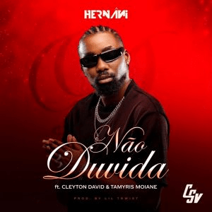 Hernâni – Não Duvida (feat. Cleyton David & Tamyris&nbsp;Moiane)