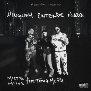 Mizzy Miles ft. Teto & MC PH – Ninguém Entende&nbsp;Nada