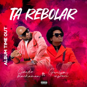 Claudio Blackman ft. Gerilson Insrael – Ta&nbsp;Rebolar
