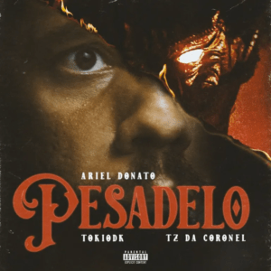 Ariel Donato ft. Tokiodk & Tz da Coronel –&nbsp;Pesadelo