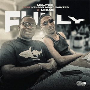 Mulatooh ft. Kelson Most Wanted & Lebasi –&nbsp;Fully
