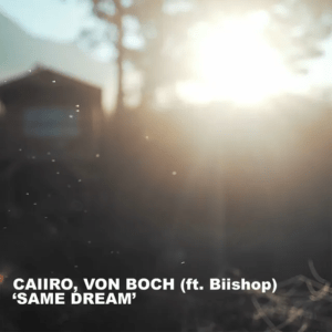 Caiiro ft. Von Boch & Biishop – Same&nbsp;Dream