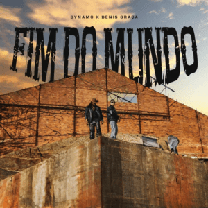 Dynamo ft. Denis Graça – Fim do&nbsp;Mundo