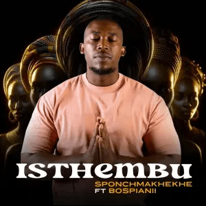 Sponch Makhekhe – Isthembu (feat.&nbsp;BosPianii)