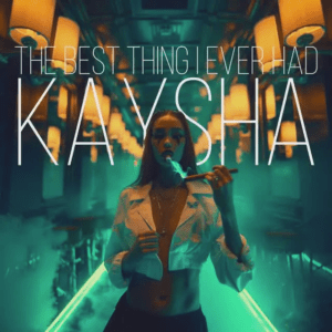 Kaysha – The best thing I Ever&nbsp;had
