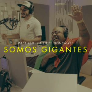 MastikSoul ft. Filipe Gonçalves – Somos&nbsp;Gigantes