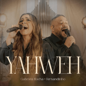 Gabriela Rocha & Fernandinho – Yahweh (Ao Vivo) [Gospel/&nbsp;Louvor]