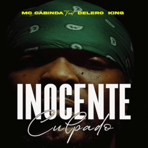 MC Cabinda – Inocente Culpado (Feat. Delero King & Supa&nbsp;Beat)