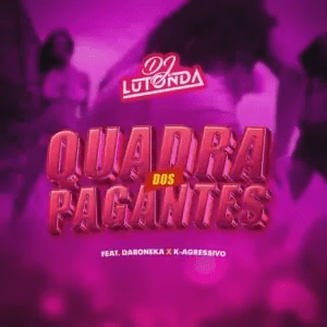 Dj Lutonda – Quadra dos Pagantes (feat. K Agressivo &&nbsp;Daboneka)