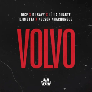 Dice – Volvo (feat. Dj Bavy, Julia Duarte, Djimetta & Nelson&nbsp;Nhachungue)